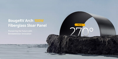 BougeRV Arch launches new Max 270° bendable fiberglass Solar Panel with technological breakthrough