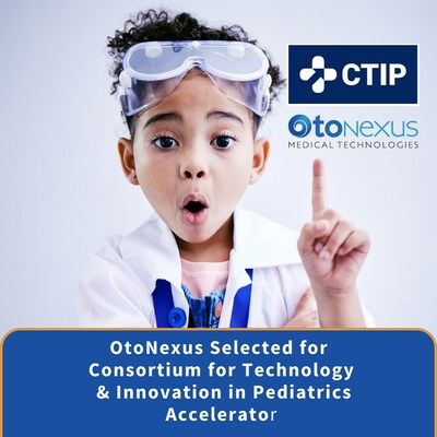 OtoNexus Medical Technologies selected for Consortium for Technology and Innovation in Pediatrics.