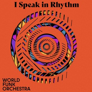 World Funk Orchestra (WFO) Unveils Latest Hit Single, "I Speak In Rhythm"