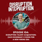 Disrupting Talent Acquisition Zach Roseman's Vision for a New Hiring Era