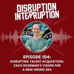 Disrupting Talent Acquisition Zach Roseman's Vision for a New Hiring Era