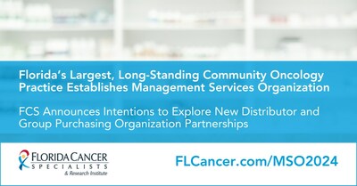 Florida Cancer Specialists & Research Institute launches its own management services organization (MSO) in January 2024 and announces plans to explore new distributor and group purchasing organization partnerships to support the newly established MSO.