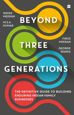 Beyond Three Generations: The Definitive Guide to Building Enduring Indian Family Businesses by Navas Meeran, M.S.A. Kumar, Firoz Meeran, George Skaria