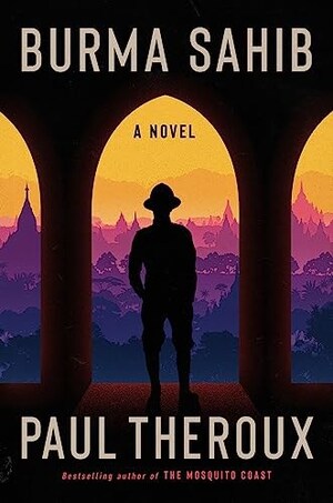 Paul Theroux's New Book "Burma Sahib" Reveals A Fresh Fictional Account of George Orwell