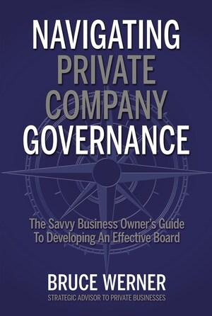 Private Company Strategic Advisor Bruce Werner: Errors To Avoid When Structuring Your Board Of Directors