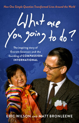 "What Are You Going to Do?" tells the inspiring story of Everett Swanson and the founding of Compassion International.