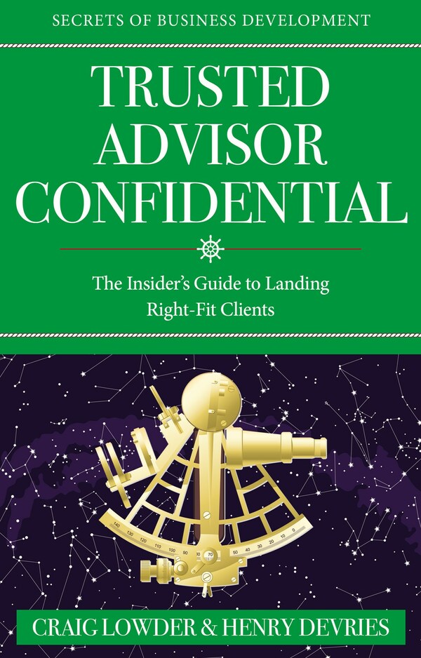 Sales Effectiveness Expert Craig Lowder: Ten Steps Trusted Advisors Can Use to Attract More Right-Fit Clients