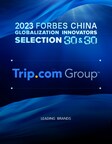 Trip.com Group awarded in 2023 Forbes China Global Brands Selection 30&amp;30 for outstanding global growth