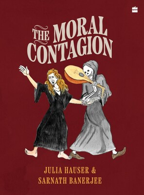 The Moral Contagion by Julia Hauser and Sarnath Banerjee