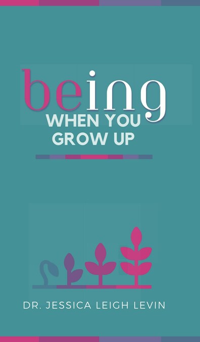 Dr. Jessica Leigh Levin Releases Third Book, "BEing When You Grow Up" - Vimarsana News