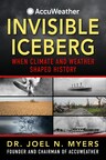 Invisible Iceberg: When Climate and Weather Shaped History by AccuWeather Founder, Dr. Joel N. Myers Releasing Tuesday, January 16, 2024