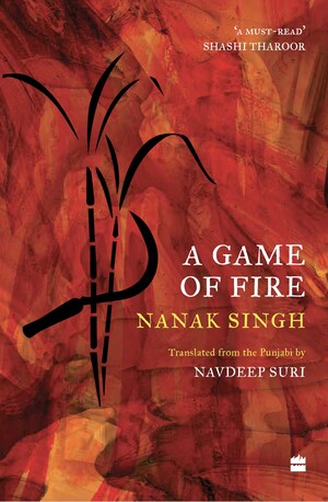 HarperCollins presents A Game of Fire by Nanak Singh Translated from the Punjabi by Navdeep Suri