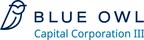 Blue Owl Capital Corporation III Reports First Quarter Net Investment Income Per Share of $0.39 and NAV Per Share of $15.65