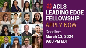 American Council of Learned Societies Launches 2024 Leading Edge Fellowship Competition for Recent Humanities and Interpretive Social Sciences PhDs