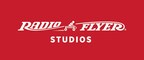 RADIO FLYER ANNOUNCES NEW FAMILY ENTERTAINMENT STUDIO