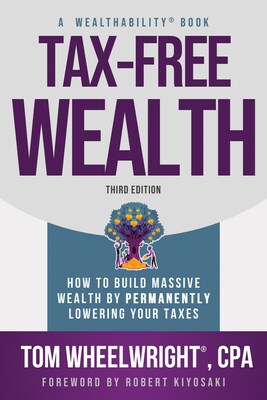 Tax-Free Wealth: How to Build Massive Wealth by Permanently Lowering Your Taxes (Third Edition)