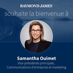 Raymond James annonce la nomination de Samantha Ouimet à titre de vice-présidente principale, Communications d'entreprise et marketing