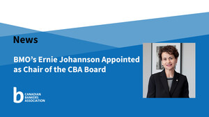 BMO's Ernie Johannson Appointed as Chair of the Canadian Bankers Association Board