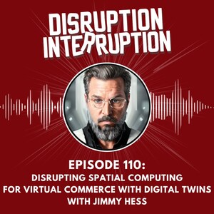 Disrupting Spatial Computing for Virtual Commerce with Digital Twins with Jimmy Hess