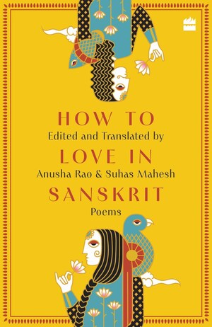HarperCollins presents HOW TO LOVE IN SANSKRIT: Poems edited and translated by Anusha Rao &amp; Suhas Mahesh