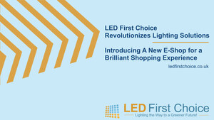 LED First Choice Revolutionizes Lighting Solutions by Introducing A New E-Shop for a Brilliant Shopping Experience