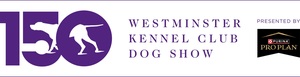 THE WESTMINSTER KENNEL CLUB ANNOUNCES DATES, VENUES, AND JUDGING PANEL FOR ITS MILESTONE 150TH ANNIVERSARY SHOW