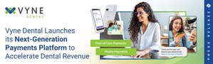 Vyne Dental Launches its Next-Generation Payments Platform to Accelerate Dental Revenue