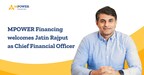 MPOWER Financing names Jatin Rajput, global financial services executive and fintech investor, as Chief Financial Officer