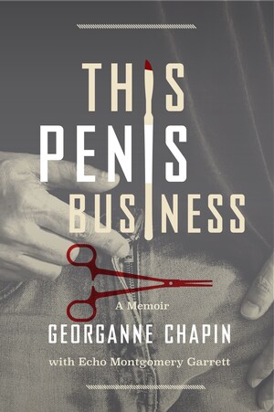 "This Penis Business: A Memoir" Chronicles the Life Events That Compelled Georganne Chapin to Make Ending Circumcision Her Life's Work