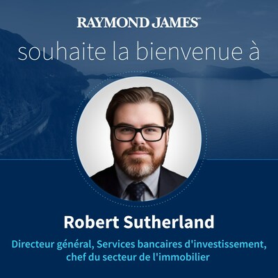 Bienvenue Robert Sutherland (Groupe CNW/Raymond James Lte)