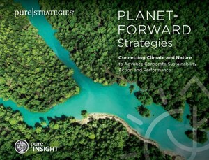 Pure Strategies Releases New Report: Planet-Forward Strategies: Connecting Climate and Nature to Advance Corporate Sustainability Action and Performance