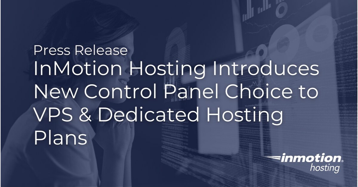 InMotion Hosting Introduces New Control Panel Choice to VPS & Dedicated Hosting Plans