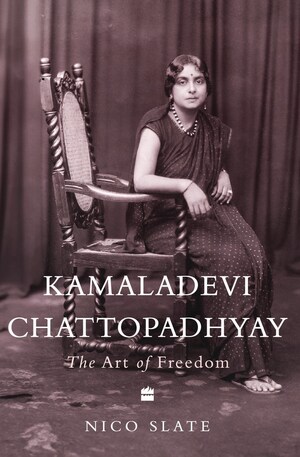 HarperCollins presents 'Kamaladevi Chattopadhyay: The Art of Freedom' by Nico Slate