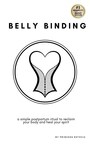 The Second Edition of Belly Binding: A Simple Postpartum Ritual to Reclaim Your Body and Heal Your Spirit Now Available on Amazon