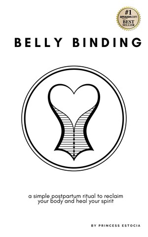 The Second Edition of Belly Binding: A Simple Postpartum Ritual to Reclaim Your Body and Heal Your Spirit Now Available on Amazon