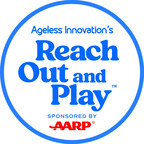 Ageless Innovation Announces The Continuation of Impactful "Reach Out and Play" Program in 2024; AARP Signs on as Title Sponsor for Campaign's Sophomore Year
