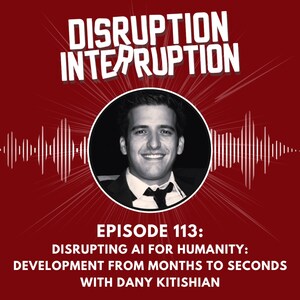 Disrupting AI For Humanity: Development From Months to Seconds, with Dany Kitishian