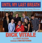 Hall of Fame Broadcaster Dick Vitale Releases New Book, Until My Last Breath: Fighting Cancer With My Young Heroes