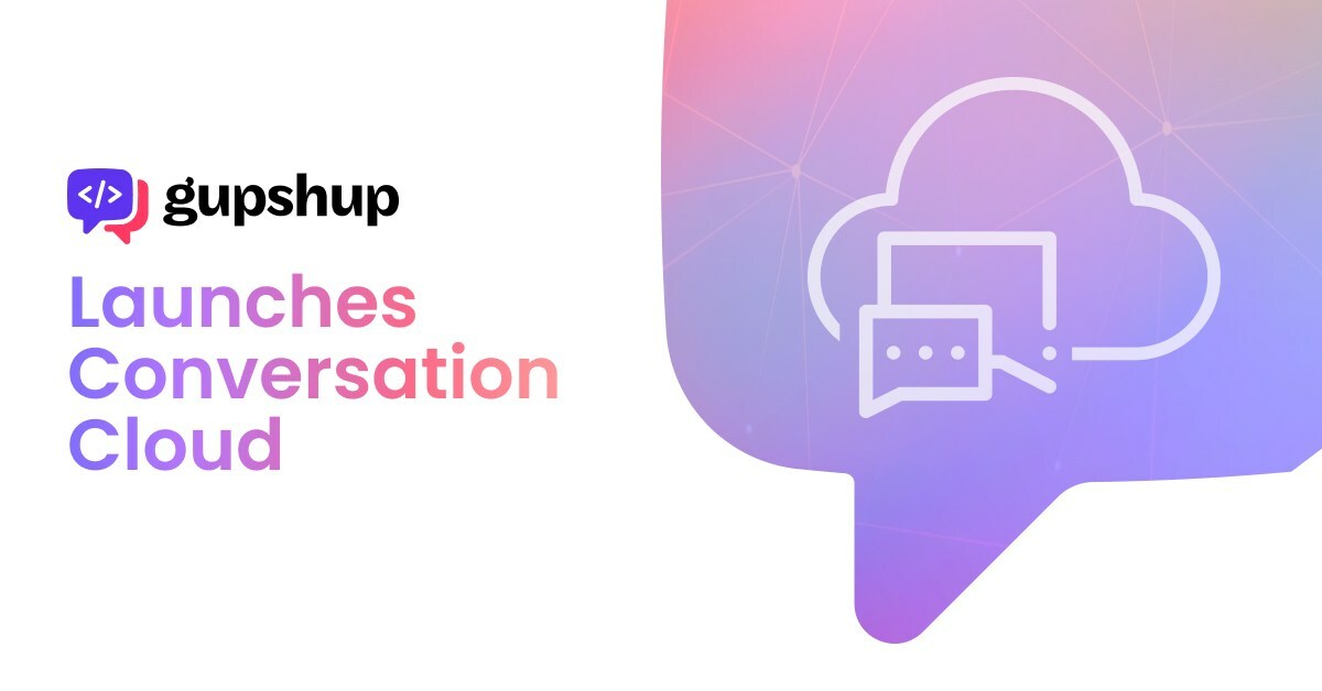 Gupshup launches Conversation Cloud, redefining customer engagement for the conversational era