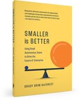 CEO of Formula.Monks, Brady Brim-DeForest, Reveals New Book "Smaller is Better: Using Small Autonomous Teams to Drive the Future of Enterprise"