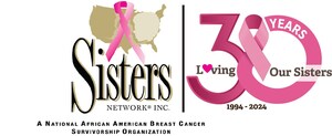 SISTERS NETWORK® INC. CELEBRATES 30 YEARS OF SISTERHOOD, SURVIVORSHIP AND EMPOWERING BLACK WOMEN IN THE FIGHT AGAINST BREAST CANCER