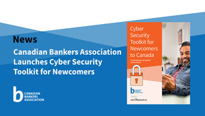 Canadian Bankers Association Launches Cyber Security Toolkit for Newcomers