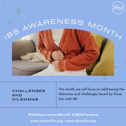 April is IBS Awareness Month. This year, help IFFGD and the community raise awareness, promote understanding, and offer compassion to those living with IBS. IFFGD President Ceciel T. Rooker commented, "Together, we can break the silence, challenge stigma, and create a world where individuals with IBS feel seen, heard, and supported."