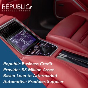 Republic Business Credit Provides $8.0 Million Asset-Based Loan to Aftermarket Automotive Supplier