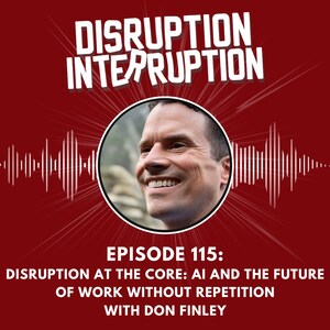 Disruption at the Core: AI and the Future of Work Without Repetition with Don Finley