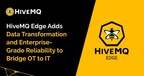 HiveMQ Edge Adds Data Transformation and Enterprise-Grade Reliability to Bridge OT to IT