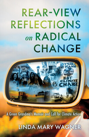 Pre-Orders Now Available for "Rear-View Reflections on Radical Change: A Green Grandma's Memoir and Call for Climate Action" by Linda Mary Wagner