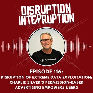 Disruption of Extreme Data Exploitation: Charlie Silver’s Permission-Based Advertising Empowers Users