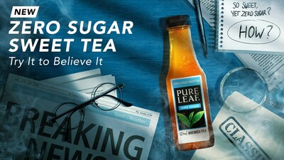 Try to believe the unbelievable flavor of Pure Leaf Zero Sugar Sweet Tea