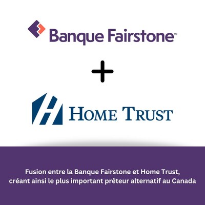 Fusion entre la Banque Fairstone et Home Trust, crant ainsi le plus important prteur alternatif au Canada (Groupe CNW/Financire Fairstone Inc.)